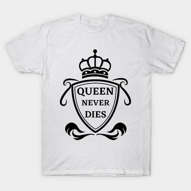 Queen Never Dies T-Shirt by RIVEofficial
